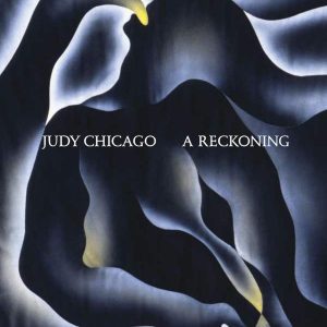 Judy Chicago: A Reckoning | Alex Gartenfeld