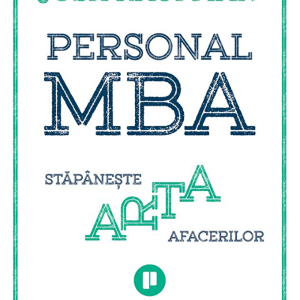 Personal MBA. Stapaneste arta afacerilor | Josh Kaufman